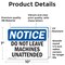 Signmission Do Not Leave Machine Unattended OSHA Notice Sign, Vinyl Decal, 10in W x 7in L, 2PK OS-2PACK-NS-D-710-L-15459 - alternate 2